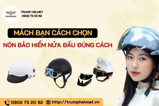 Mách bạn cách chọn nón bảo hiểm nửa đầu đúng cách, vừa size đầu
